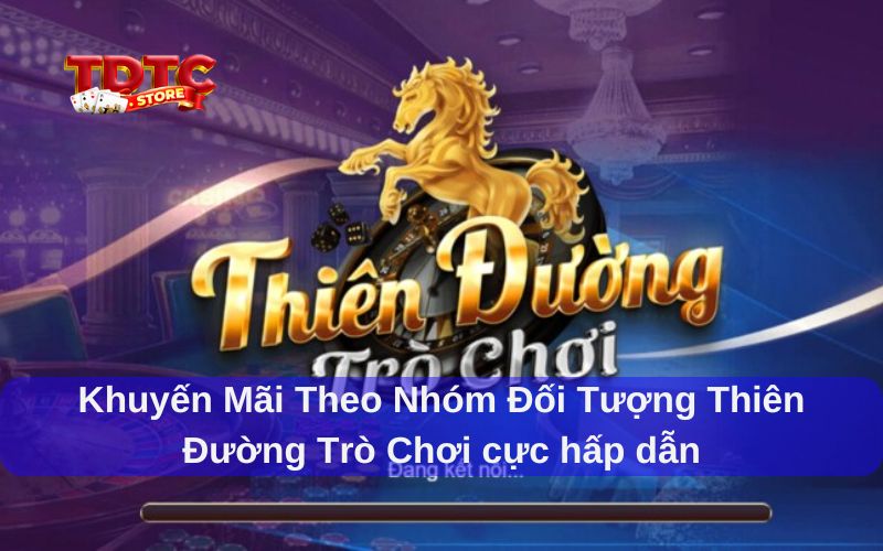 Khuyến mãi theo nhóm đối tượng Thiên Đường Trò Chơi